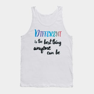 Different is the best thing anyone can be - quote Tank Top